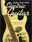 Build Your Own Electric Guitar By Martin Oakham *excellent Condition*. Fixed Price $52.95.