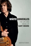 White Knuckles: The Life And Music Of Gary Moore By Martin Power: New. Fixed Price $41.58.